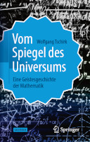 Vom Spiegel des Universums. Eine Geistesgeschichte der Mathematik